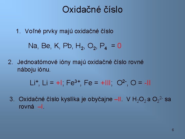 Oxidačné číslo 1. Voľné prvky majú oxidačné číslo Na, Be, K, Pb, H 2,