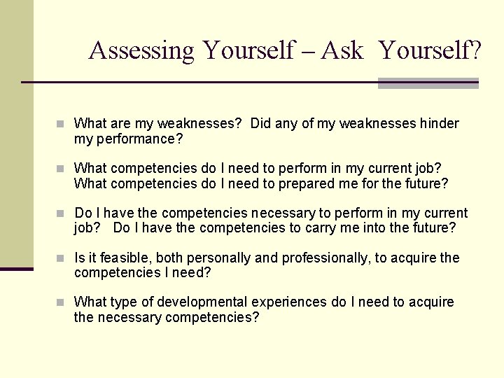 Assessing Yourself – Ask Yourself? n What are my weaknesses? Did any of my