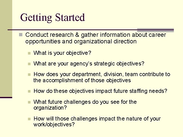 Getting Started n Conduct research & gather information about career opportunities and organizational direction