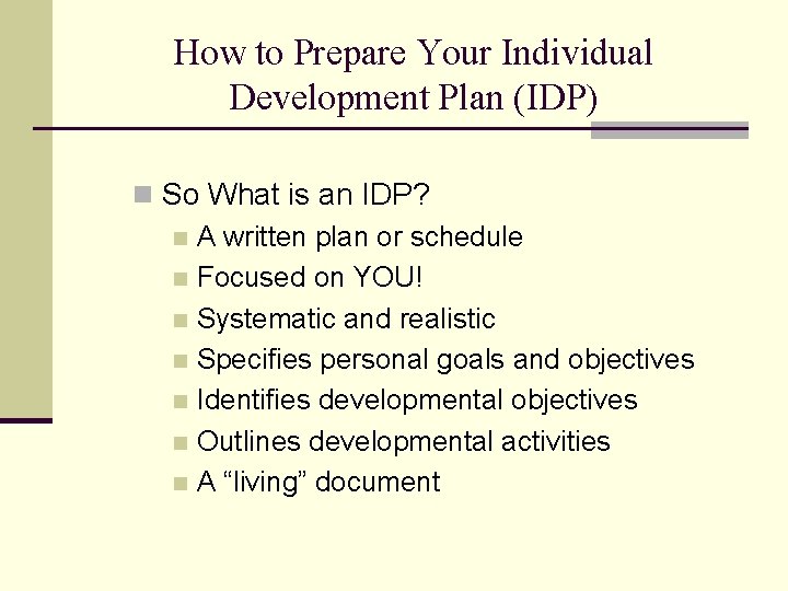 How to Prepare Your Individual Development Plan (IDP) n So What is an IDP?