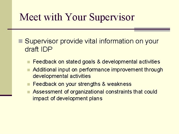 Meet with Your Supervisor n Supervisor provide vital information on your draft IDP n