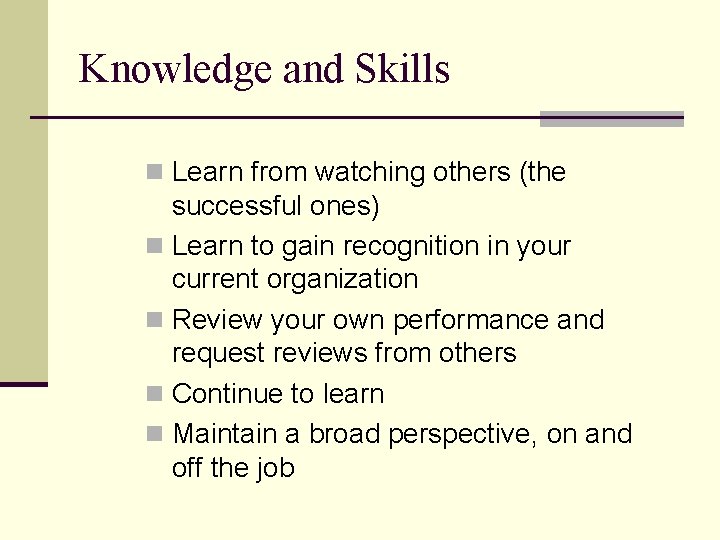Knowledge and Skills n Learn from watching others (the successful ones) n Learn to