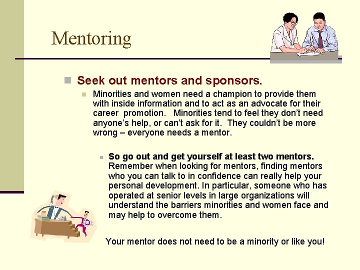 Mentoring n Seek out mentors and sponsors. n Minorities and women need a champion