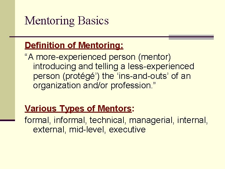 Mentoring Basics Definition of Mentoring: “A more-experienced person (mentor) introducing and telling a less-experienced