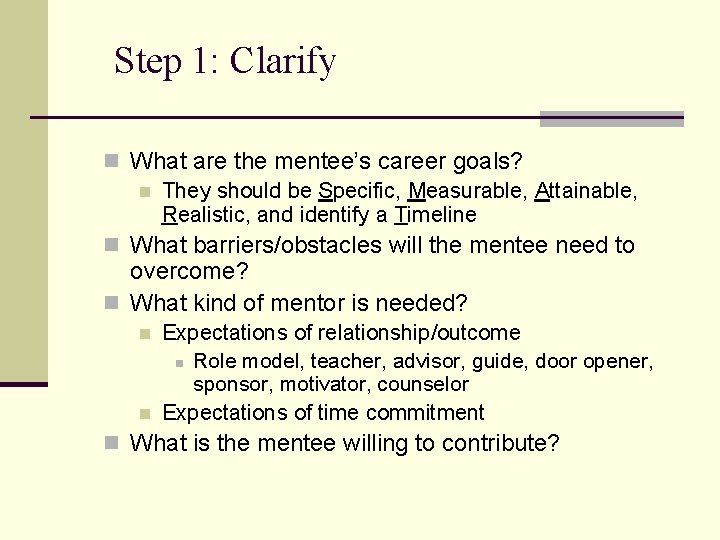 Step 1: Clarify n What are the mentee’s career goals? n They should be