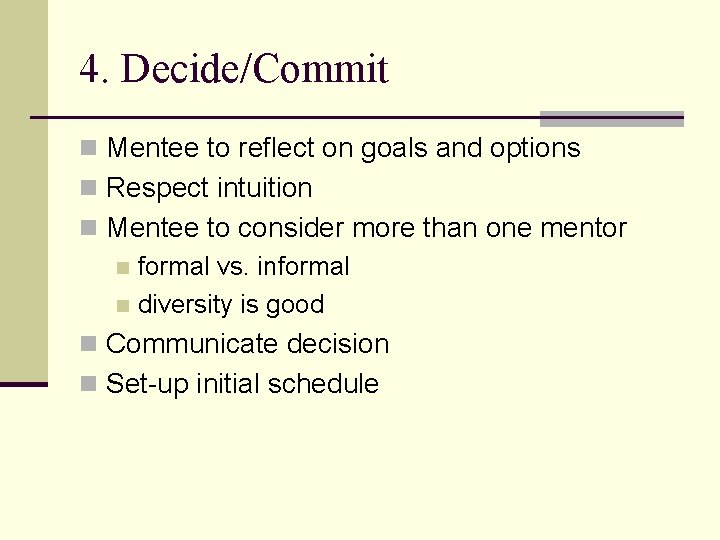 4. Decide/Commit n Mentee to reflect on goals and options n Respect intuition n