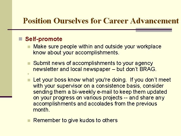 Position Ourselves for Career Advancement n Self-promote n Make sure people within and outside