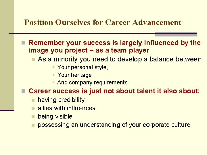 Position Ourselves for Career Advancement n Remember your success is largely influenced by the