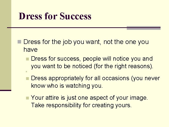 Dress for Success n Dress for the job you want, not the one you