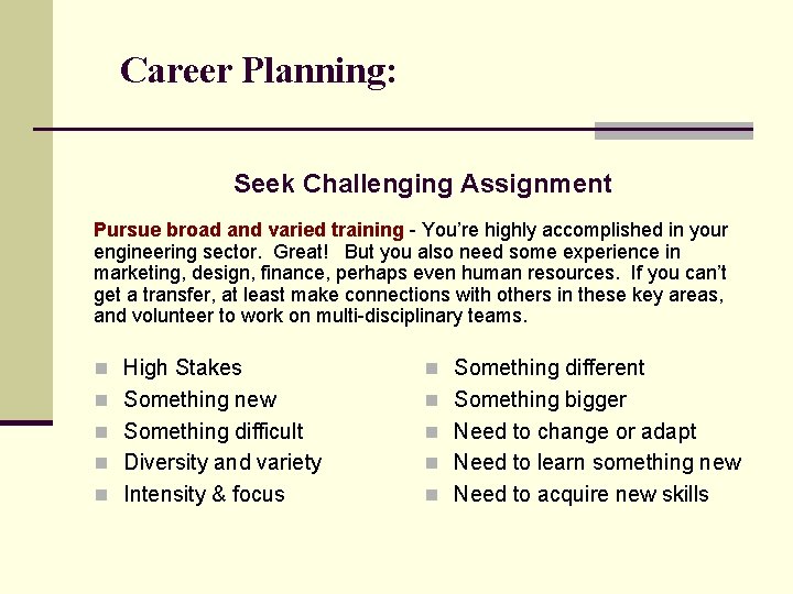 Career Planning: Seek Challenging Assignment Pursue broad and varied training - You’re highly accomplished