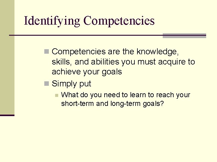 Identifying Competencies n Competencies are the knowledge, skills, and abilities you must acquire to