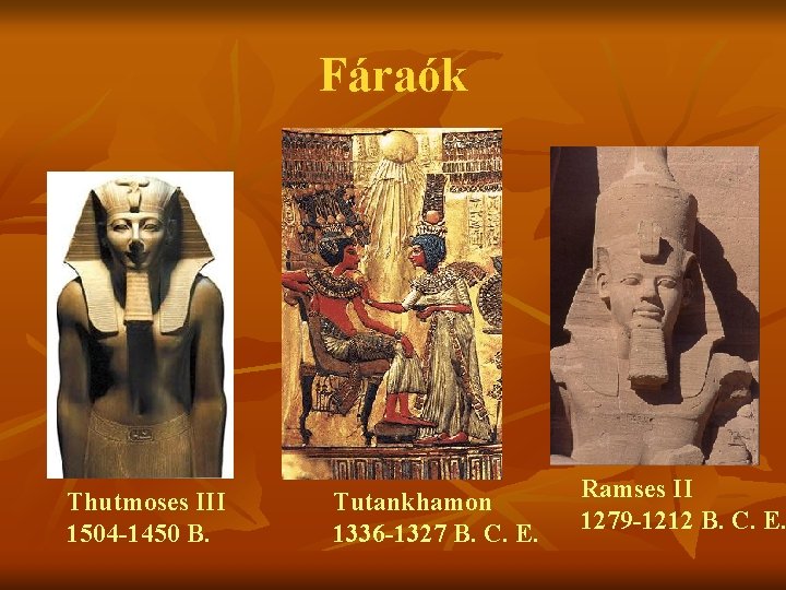 Fáraók Thutmoses III 1504 -1450 B. Tutankhamon 1336 -1327 B. C. E. Ramses II