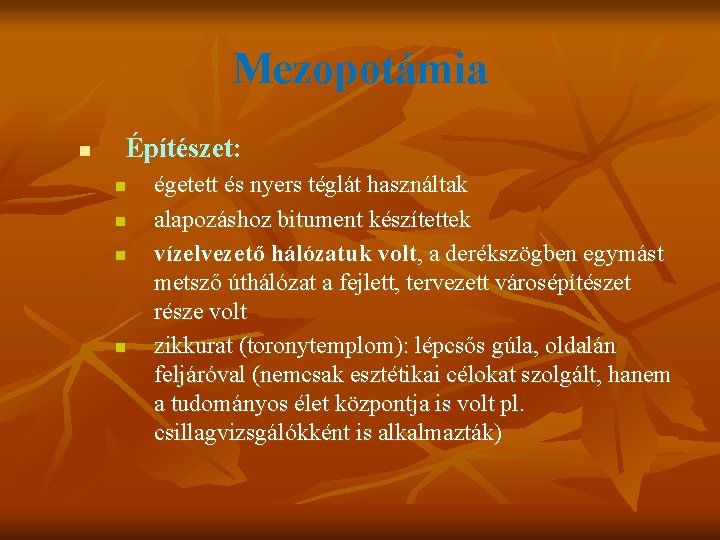 Mezopotámia n Építészet: n n égetett és nyers téglát használtak alapozáshoz bitument készítettek vízelvezető