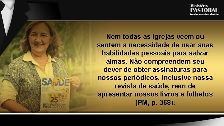 Nem todas as igrejas veem ou sentem a necessidade de usar suas habilidades pessoais