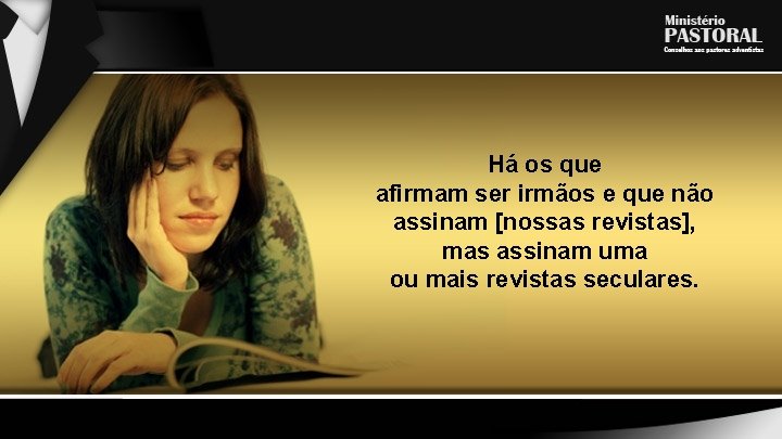 Há os que afirmam ser irmãos e que não assinam [nossas revistas], mas assinam