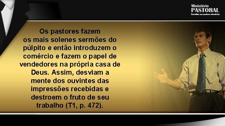 Os pastores fazem os mais solenes sermões do púlpito e então introduzem o comércio