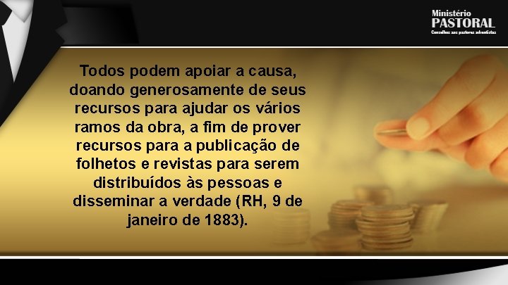 Todos podem apoiar a causa, doando generosamente de seus recursos para ajudar os vários
