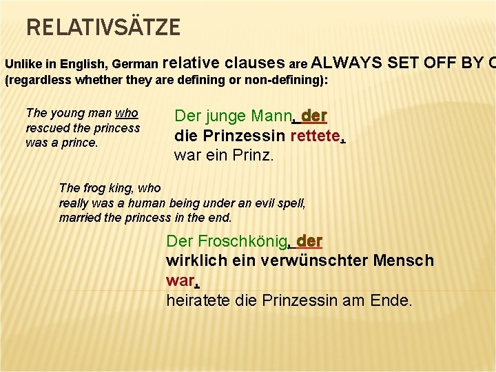 RELATIVSÄTZE Unlike in English, German relative clauses are ALWAYS (regardless whether they are defining