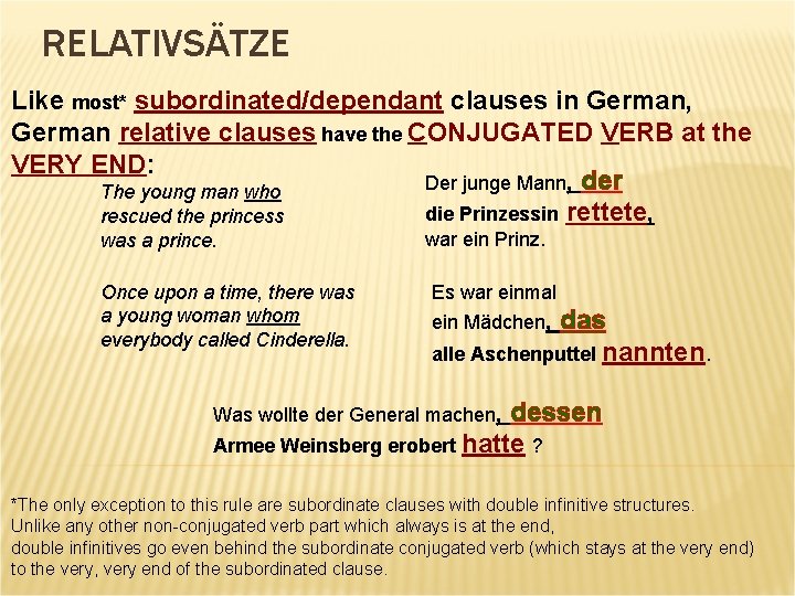 RELATIVSÄTZE Like most* subordinated/dependant clauses in German, German relative clauses have the CONJUGATED VERB