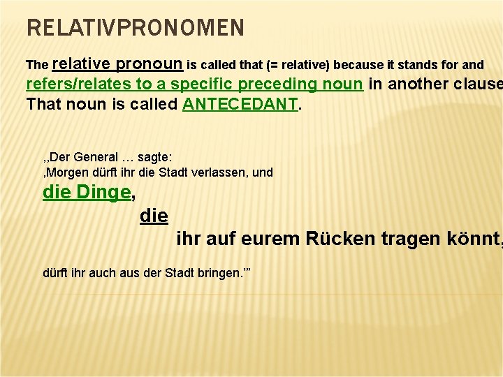 RELATIVPRONOMEN The relative pronoun is called that (= relative) because it stands for and