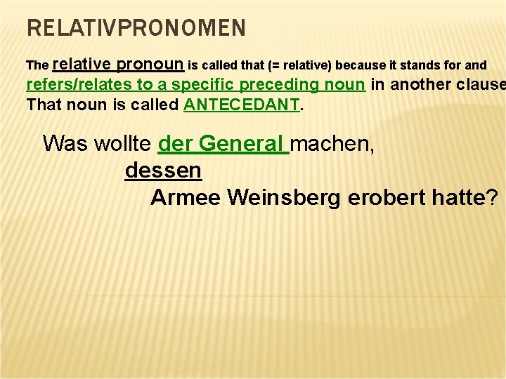 RELATIVPRONOMEN The relative pronoun is called that (= relative) because it stands for and