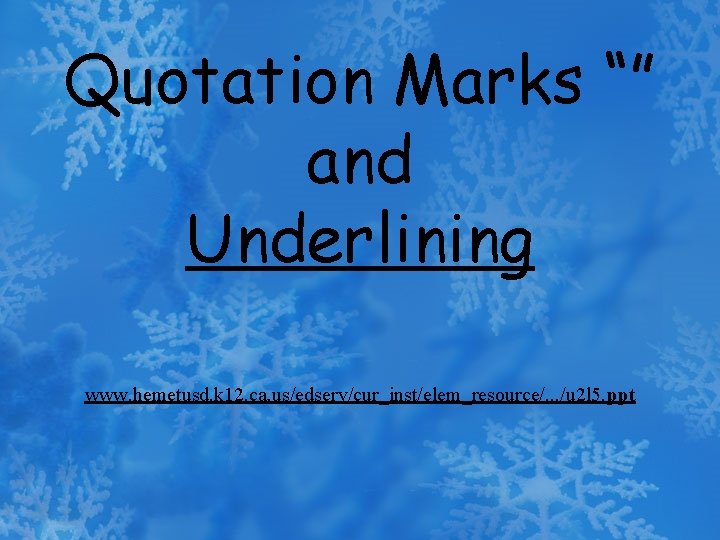 Quotation Marks “” and Underlining www. hemetusd. k 12. ca. us/edserv/cur_inst/elem_resource/. . . /u