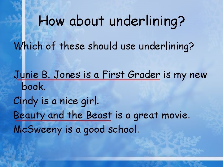 How about underlining? Which of these should use underlining? Junie B. Jones is a