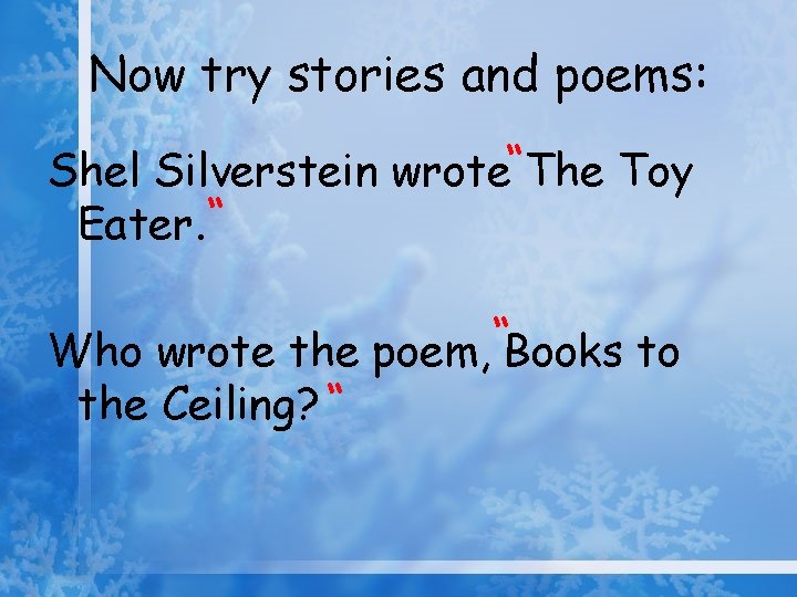 Now try stories and poems: Shel Silverstein wrote“The Toy Eater. “ Who wrote the