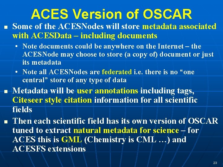 ACES Version of OSCAR n Some of the ACESNodes will store metadata associated with