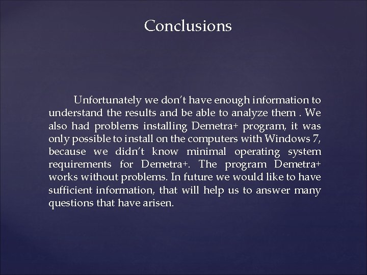 Conclusions Unfortunately we don’t have enough information to understand the results and be able