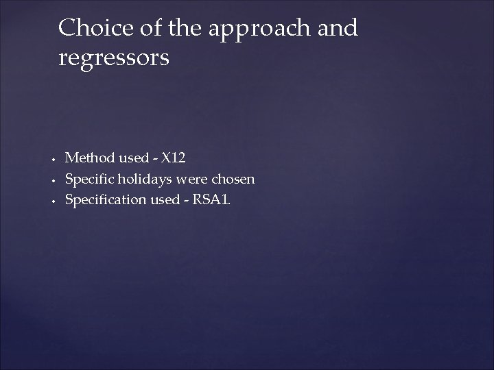 Choice of the approach and regressors • • • Method used - X 12