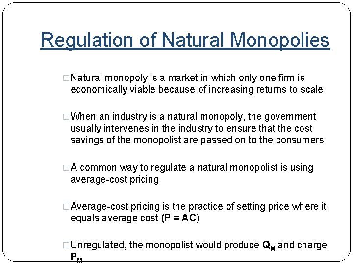 Regulation of Natural Monopolies �Natural monopoly is a market in which only one firm