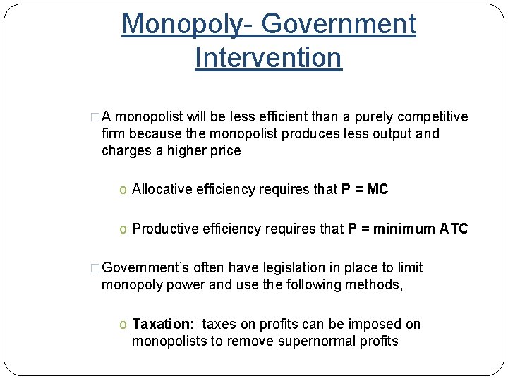 Monopoly- Government Intervention �A monopolist will be less efficient than a purely competitive firm
