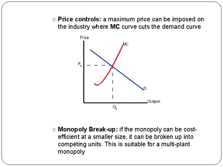 o Price controls: a maximum price can be imposed on the industry where MC