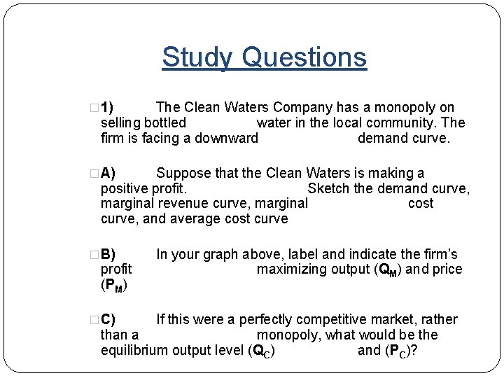 Study Questions � 1) The Clean Waters Company has a monopoly on selling bottled