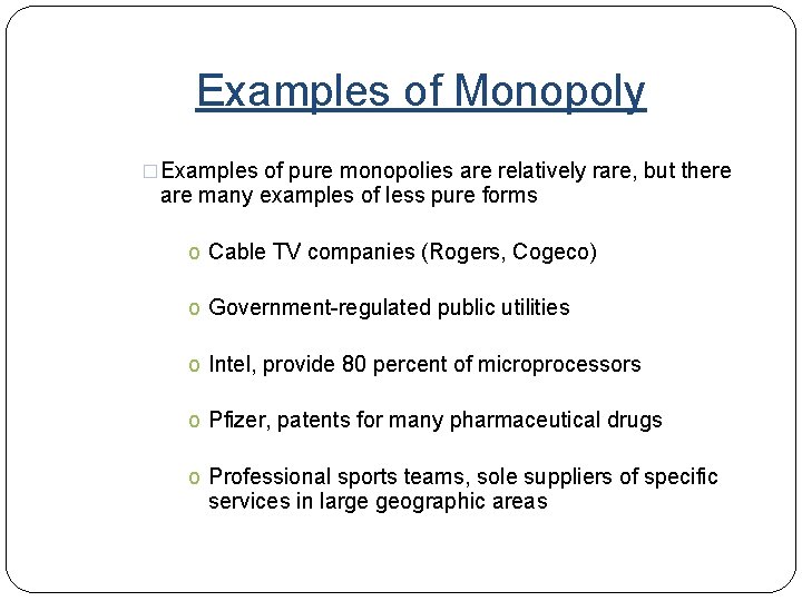 Examples of Monopoly �Examples of pure monopolies are relatively rare, but there are many