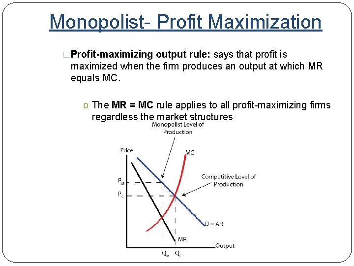 Monopolist- Profit Maximization �Profit-maximizing output rule: says that profit is maximized when the firm