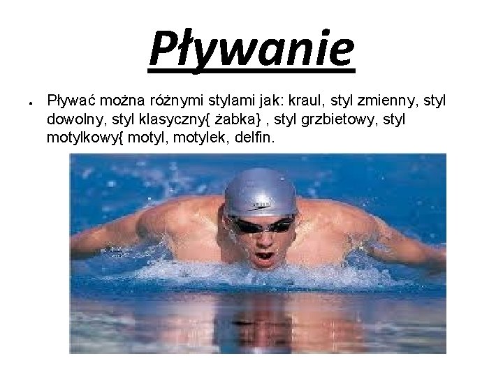 Pływanie ● Pływać można różnymi stylami jak: kraul, styl zmienny, styl dowolny, styl klasyczny{