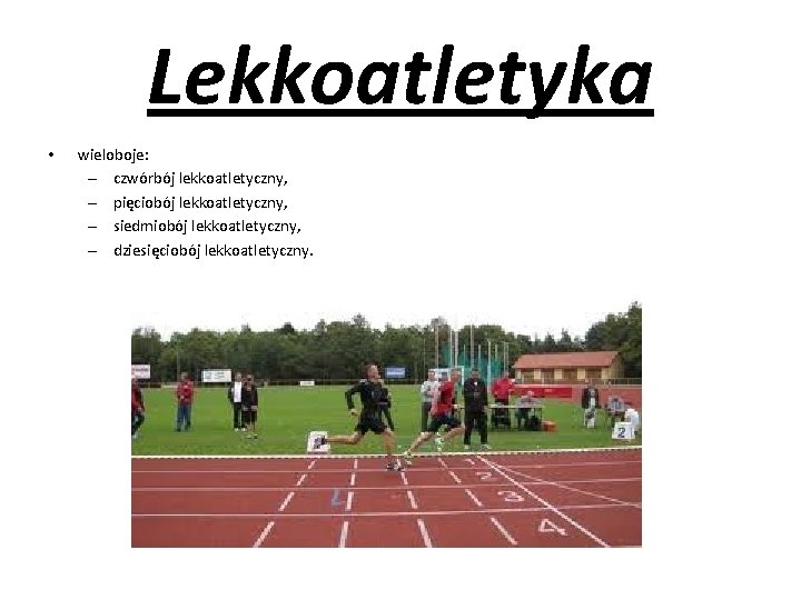 Lekkoatletyka • wieloboje: – czwórbój lekkoatletyczny, – pięciobój lekkoatletyczny, – siedmiobój lekkoatletyczny, – dziesięciobój