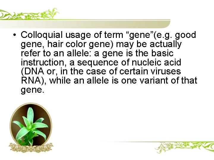  • Colloquial usage of term “gene”(e. g. good gene, hair color gene) may