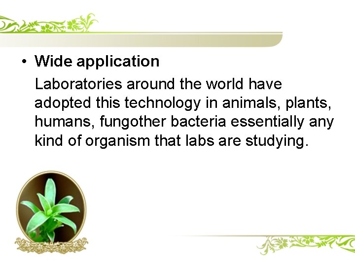  • Wide application Laboratories around the world have adopted this technology in animals,