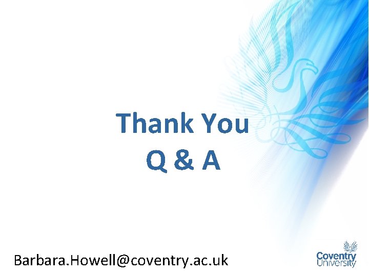 Thank You Q&A Barbara. Howell@coventry. ac. uk 