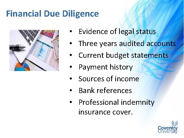 Financial Due Diligence • • Evidence of legal status Three years audited accounts Current