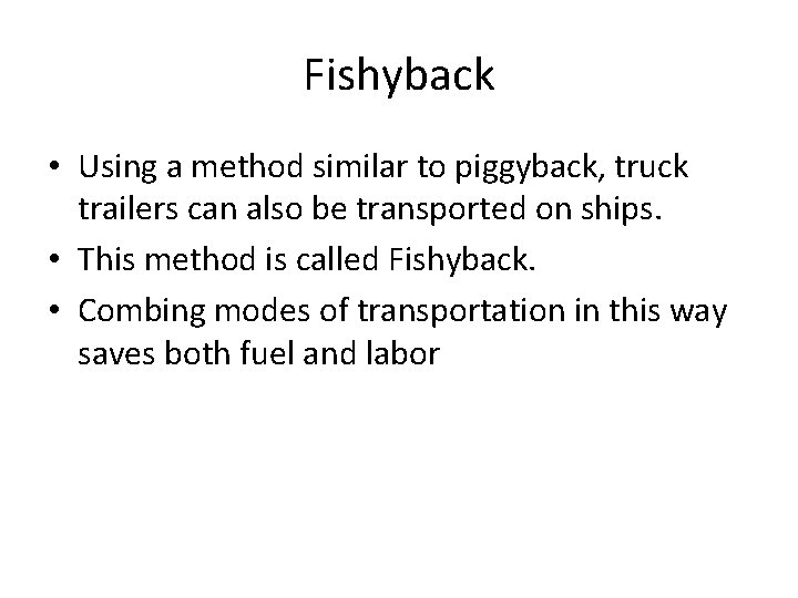 Fishyback • Using a method similar to piggyback, truck trailers can also be transported