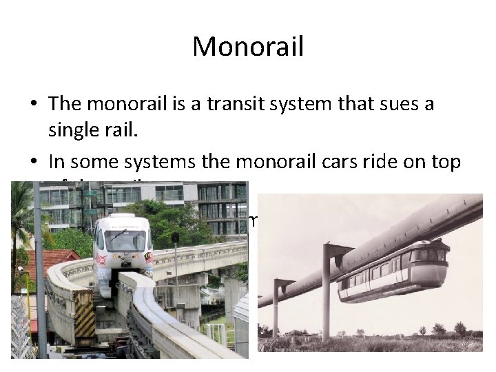 Monorail • The monorail is a transit system that sues a single rail. •