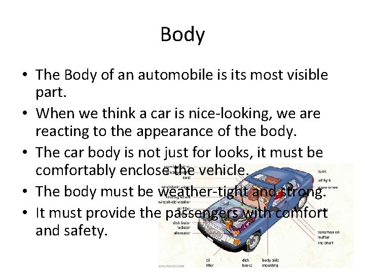 Body • The Body of an automobile is its most visible part. • When