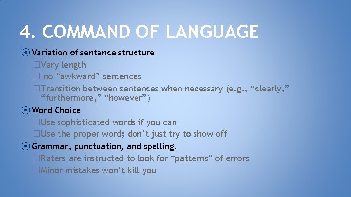 4. COMMAND OF LANGUAGE ⦿ Variation of sentence structure �Vary length � no “awkward”