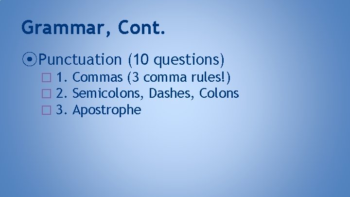 Grammar, Cont. ⦿ Punctuation (10 questions) � 1. Commas (3 comma rules!) � 2.