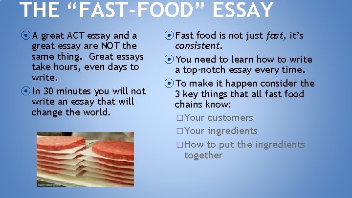 THE “FAST-FOOD” ESSAY ⦿ A great ACT essay and a great essay are NOT