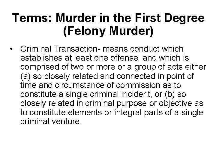 Terms: Murder in the First Degree (Felony Murder) • Criminal Transaction- means conduct which